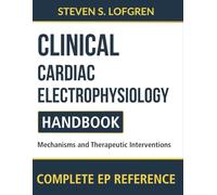 Clinical Cardiac Electrophysiology Handbook: Mechanisms and Therapeutic Interventions