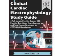 CLINICAL CARDIAC ELECTROPHYSIOLOGY STUDY GUIDE (2025-2026): 4 Full-Length Practice Exams, 500+ Practice Questions, Exam Summaries, and Test-Taking Strategies for CCEP/ABIM Candidates