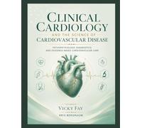 Clinical Cardiology and the Science of Cardiovascular Disease: Pathophysiology, Diagnostics, and Evidence-Based Cardiovascular Care.