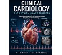 CLINICAL CARDIOLOGY FOR PHYSICIANS AND TRAINEES: Advanced Approaches to Cardiovascular Disease Diagnosis, Treatment Planning