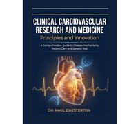 CLINICAL CARDIOVASCULAR RESEARCH AND MEDICINE Principles and Innovation: A Comprehensive Guide to Disease Mechanisms, Patient Care and Genetic Risk