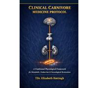Clinical Carnivore Medicine Protocol: A Traditional Physiological Framework for Metabolic, Endocrine, and Neurological Restoration