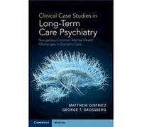 Clinical Case Studies in LongTerm Care Psychiatry - Grossberg George T. Saint Louis University School of Medicine Missouri - Cambridge University Press - Grossberg George T. Saint Louis University Sch