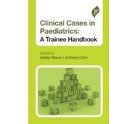 Clinical Cases In Paediatrics: A Trainee Handbook