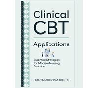 Clinical Cbt Applications: Essential Strategies For Modern Nursing Practice (Holistic Nurse: Skills For Excellence)