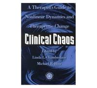 Clinical Chaos: A Therapist's Guide To Non-Linear Dynamics And Therapeutic Change