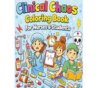 Clinical Chaos Coloring Book for Nurses & Students: Stress-Relieving Pages to Survive Clinicals, Boost Morale & Laugh Through the Journey