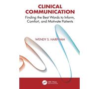 Clinical Communication Finding the Best Words to Inform, Comfort, and Motivate Patients - Wendy S. Harpham - CRC Press - ebook (ePub) - Livre