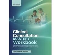 Clinical Consultation Mastery Workbook: A Case-Based Guide to Effective Specialist Communication, Clinical Reasoning, Documentation, and USMLE-Level Decision-Making