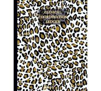 Clinical Coordination Ledger: Leopard Print: A Comprehensive Intake & Placement Log for Healthcare Professional; 12-Months Tracking with Acuity Priority Codes and Operational Review Dashboards