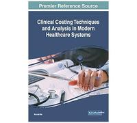 Clinical Costing Techniques And Analysis In Modern Healthcare Systems
