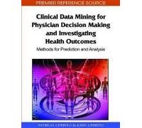 Clinical Data Mining For Physician Decision Making And Investigating Health Outcomes