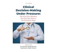 Clinical Decision-Making Under Pressure: The First Five Minutes, the First Five Hours, the First Five Days