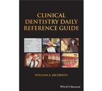 Clinical Dentistry Daily Reference Guide by Jacobson & William A. University of California & San Francisco UCSF School of Dentistry & San Francisco & CA & Jacobson William A. University of California