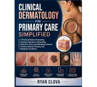 Clinical Dermatology for Primary Care Simplified: A Practical Guide to Evaluating Hormone Disorders, Interpreting Endocrine Tests, and Managing ... Adrenal, Pituitary, and Metabolic Conditions