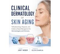 Clinical Dermatology of Skin Aging: Pathophysiology, Diagnosis, and Evidence-Based Management for Dermatologists and Clinicians.