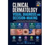 Clinical Dermatology: Visual Diagnosis and Decision-Making: A Practical Atlas of Skin Disease, Differential Diagnosis, Dermoscopy, Dermatopathology, and Evidence-Based Management