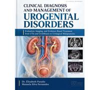 CLINICAL DIAGNOSIS AND MANAGEMENT OF UROGENITAL DISORDERS: Evaluation, Imaging, and Evidence-Based Treatment from UTIs and Urolithiasis to Urological Malignancies.