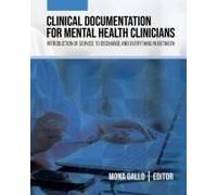 Clinical Documentation For Mental Health Clinicians: Introduction Of Service To Discharge And Everything In Between