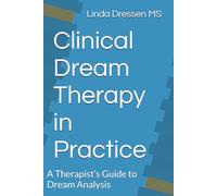 Clinical Dream Therapy in Practice: A Therapist’s Guide to Dream Analysis