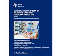 CLINICAL ENCYCLOPEDIA OF INTENSIVE CARE AND EMERGENCY MEDICINE 2026: The Definitive reference for Evidence-Based Resuscitation, Multi-System Organ Support, and 2026 Clinical Protocols.