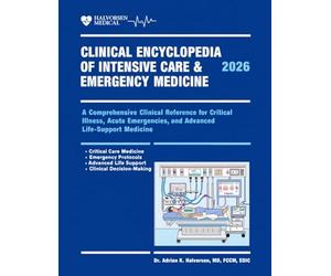 Clinical Encyclopedia of Intensive Care & Emergency Medicine 2026: A Comprehensive Clinical Reference for Critical Illness, Acute Emergencies, and Advanced Life-Support Medicine.