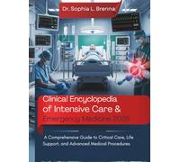 Clinical Encyclopedia of Intensive Care & Emergency Medicine 2026: A Comprehensive Guide to Critical Care, Life Support, and Advanced Medical Procedures