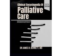 Clinical Encyclopedia OF Palliative Care: Comprehensive, Evidence-Based Reference for Symptom Management, Communication, and Latest Guidelines from Basics to Advanced