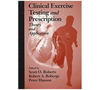 Clinical Exercise Testing And Prescription: Theory And Application