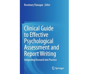 Clinical Guide to Effective Psychological Assessment and Report Writing: Integrating Research into Practice