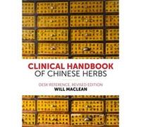 Clinical Handbook of Chinese Herbs: Desk Reference