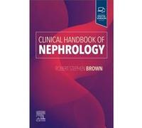 Clinical Handbook of Nephrology - Brown Robert S. Jr. MD MPH Beth Israel Deaconess Medical Center Boston Massachusetts USA - Elsevier Health Sciences Divi Brown Robert S. Jr. MD MPH Beth Israel Deacon