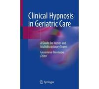 Clinical Hypnosis in Geriatric Care: A Guide for Nurses and Multidisciplinary Teams
