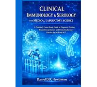 CLINICAL IMMUNOLOGY & SEROLOGY FOR MEDICAL LABORATORY SCIENCE: A Practical, Exam-Ready Guide to Diagnostic Testing, Result Interpretation, and Clinical Laboratory Practice for MLS and MLT