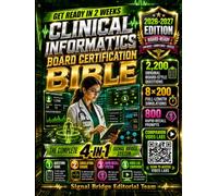 Clinical Informatics Board Certification Bible 2026-2027: Get Ready in 2 Weeks: 4-in-1 Review, Workbook & Simulation System with 2,200 Practice Items, 8 Full-Length Exams & 20 Video Tutorials