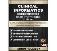 CLINICAL INFORMATICS BOARD CERTIFICATION EXAM STUDY GUIDE 2026-2027: In-Depth Coverage of EHR Systems, Data Standards, Decision Support, and Health ... Questions and Detailed Answer Rationale