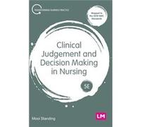 Clinical Judgement And Decision Making In Nursing