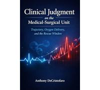 Clinical Judgment on the Medical-Surgical Unit: Trajectory, Oxygen Delivery, and the Rescue Window