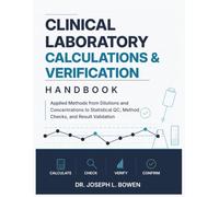 Clinical Laboratory Calculations & Verification Handbook: Applied Methods from Dilutions and Concentrations to Statistical QC, Method Checks, and Result Validation