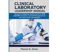 Clinical Laboratory Leadership Manual: Operations, Budgeting, Quality Systems, CLIA and CAP Compliance, and Staff Management for New and Current Lab Managers