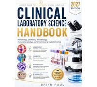 CLINICAL LABORATORY SCIENCE HANDBOOK: Hematology, Chemistry, Microbiology, Immunohematology, and Urinalysis in a Single Reference