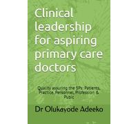 Clinical leadership for aspiring primary care doctors: Quality assuring the 5Ps: Patients, Practice, Personnel, Profession & Pubic