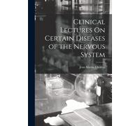Clinical Lectures On Certain Diseases Of The Nervous System