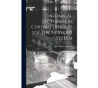 Clinical Lectures On Certain Diseases of the Nervous System - Jean Martin Charcot - Creative Media Partners LLC - Livre en Anglais Jean Martin CharcotJean Martin Charcot (Auteur)