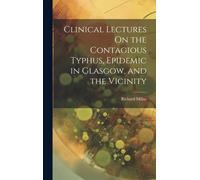 Clinical Lectures On The Contagious Typhus, Epidemic In Glasgow, And The Vicinity