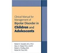 Clinical Manual for Management of Bipolar Disorder in Children and Adolescents by Post & Robert M. Clinical Professor of Psychiatry & Bipolar Collaborativ Robert A. Kowatch (Auteur)