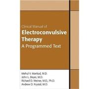 Clinical Manual of Electroconvulsive Therapy by Krystal & Andrew & MD John L. Beyer, Mehul V. Mankad, Richard D. Weiner (Auteur)