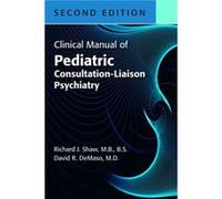 Clinical Manual of Pediatric ConsultationLiaison Psychiatry by DeMaso & David R. & MD Childrens Hospital Richard J. (Stanford University School of Medicine) Shaw David R. (Children's Hospital) DeMaso 