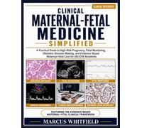 Clinical Maternal Fetal Medicine Simplified: A Practical Guide to High-Risk Pregnancy, Fetal Monitoring, Obstetric Decision Making, and Evidence-Based Maternal-Fetal Care for OB/GYN Residents