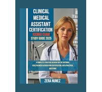 CLINICAL MEDICAL ASSISTANT CERTIFICATION (CCMA) EXAM STUDY GUIDE 2025: A Complete Strategic Review for the National Healthcareer Association Certification, with Practical Questions